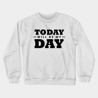 Today will be Day Crewneck Sweatshirt